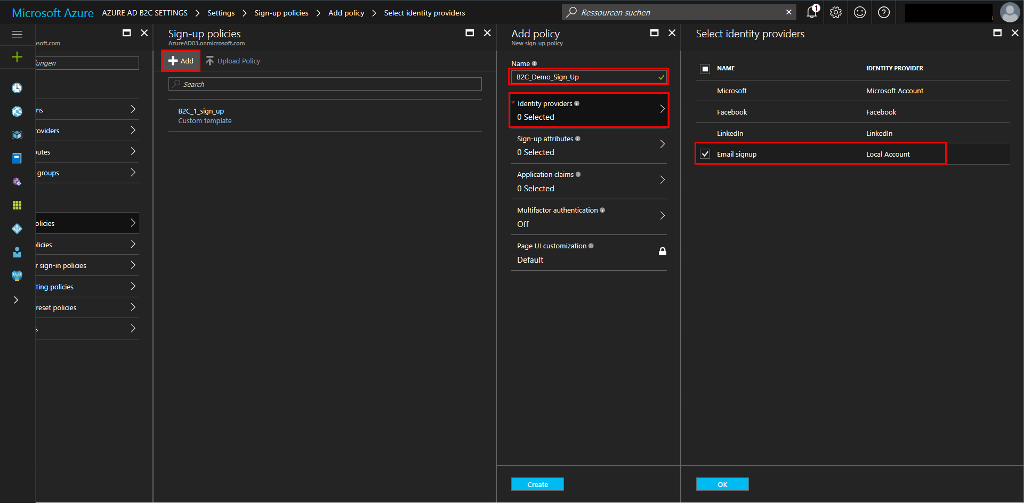 Microsoft Azure ungen •oviders groups olicies "icies r sign-in policies ting policies reset policies AZURE AD B2C SETTINGS > Settings > Sign up policies AzureAD030nmicrosoftxom Sign-up policies Add policy Select identity providers Ressourcen suchen O O X Add policy New sign-up policy Name B2C_Demo_Sign_Up Identity providers O Selected Sign-up attributes O Selected Application claims O Selected Multifactor authentication Off Page UI customization Default X + Add Upload Policy B2C_ 1 _sig n_up Custom template > > > Select identity providers Microsoft Facebook Linkedln Email signup O IDENTITY PROVIDER Microsoft Account Facebook Linkedln Local Account 